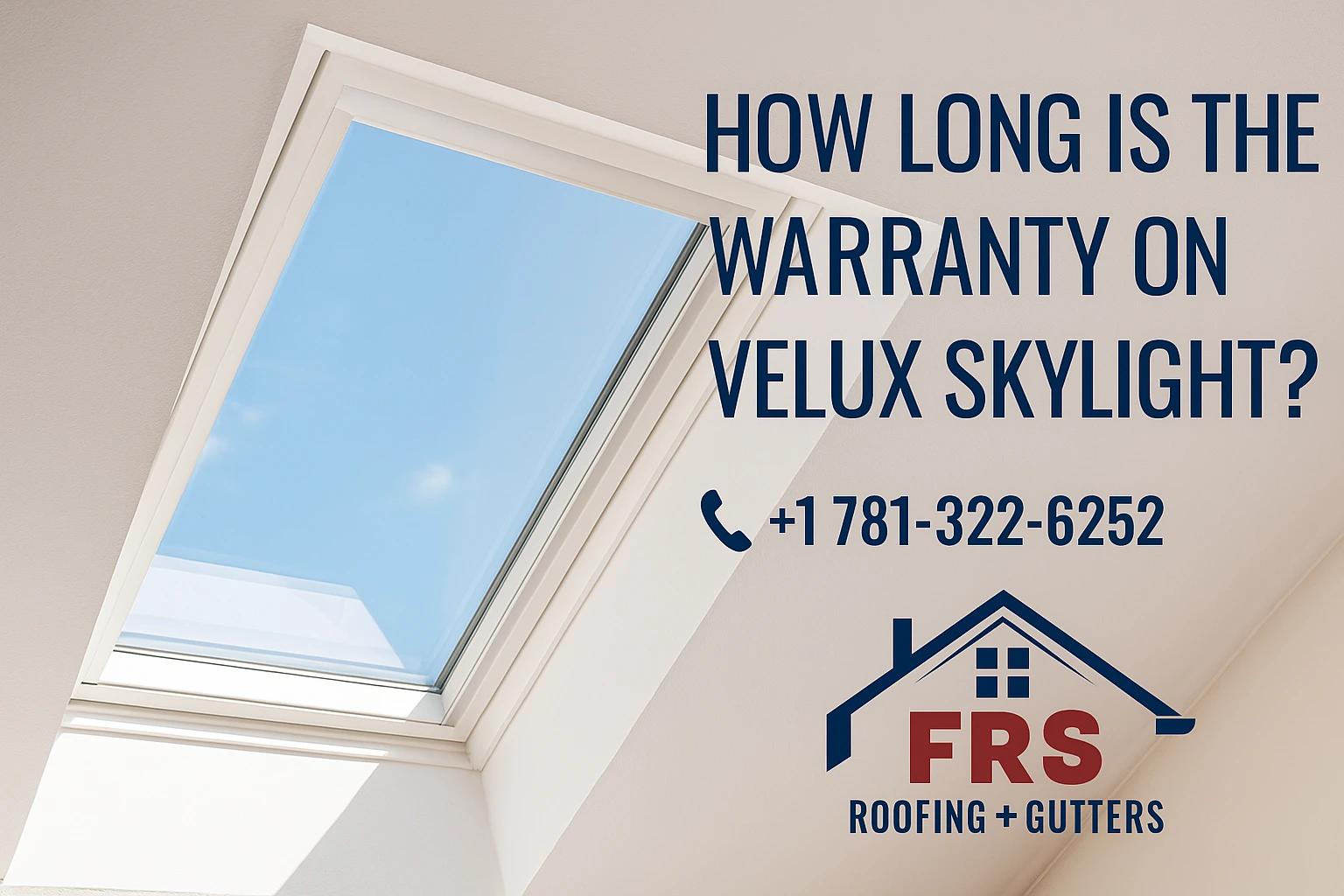 A skylight against a clear blue sky with text reading, "How long is the warranty on Velux skylight?" includes a phone number and roofing company logo.