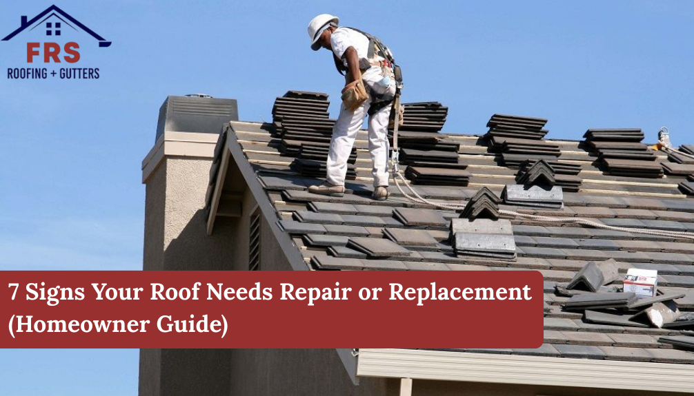 7 Signs Your Roof Needs Repair or Replacement (Homeowner Guide)